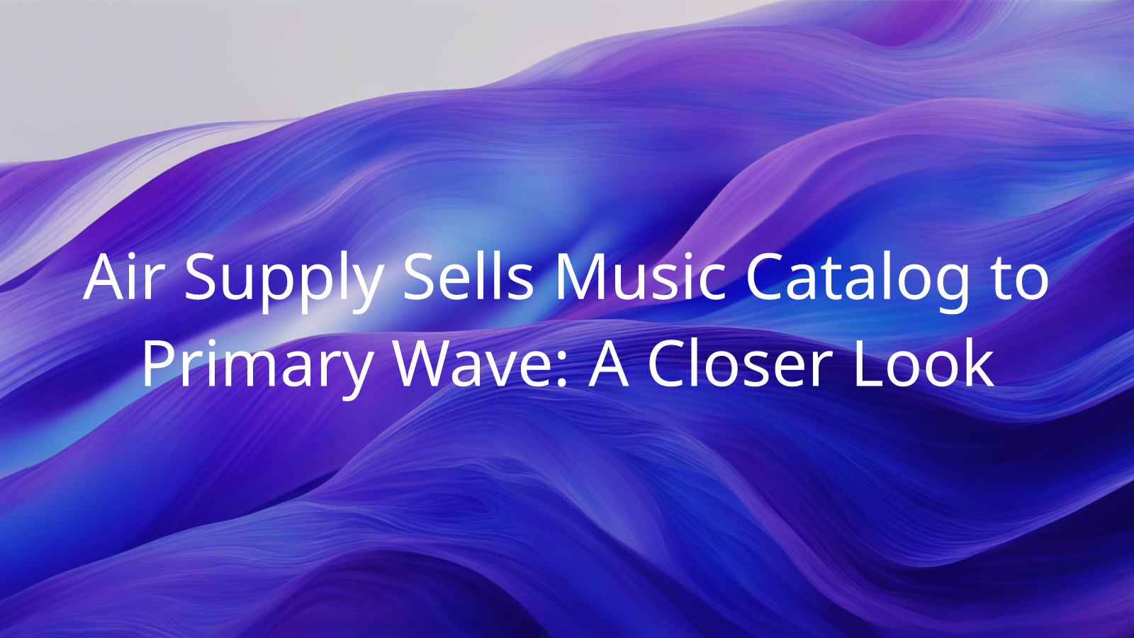 Air Supply Sells Music Catalog to Primary Wave A Closer Look