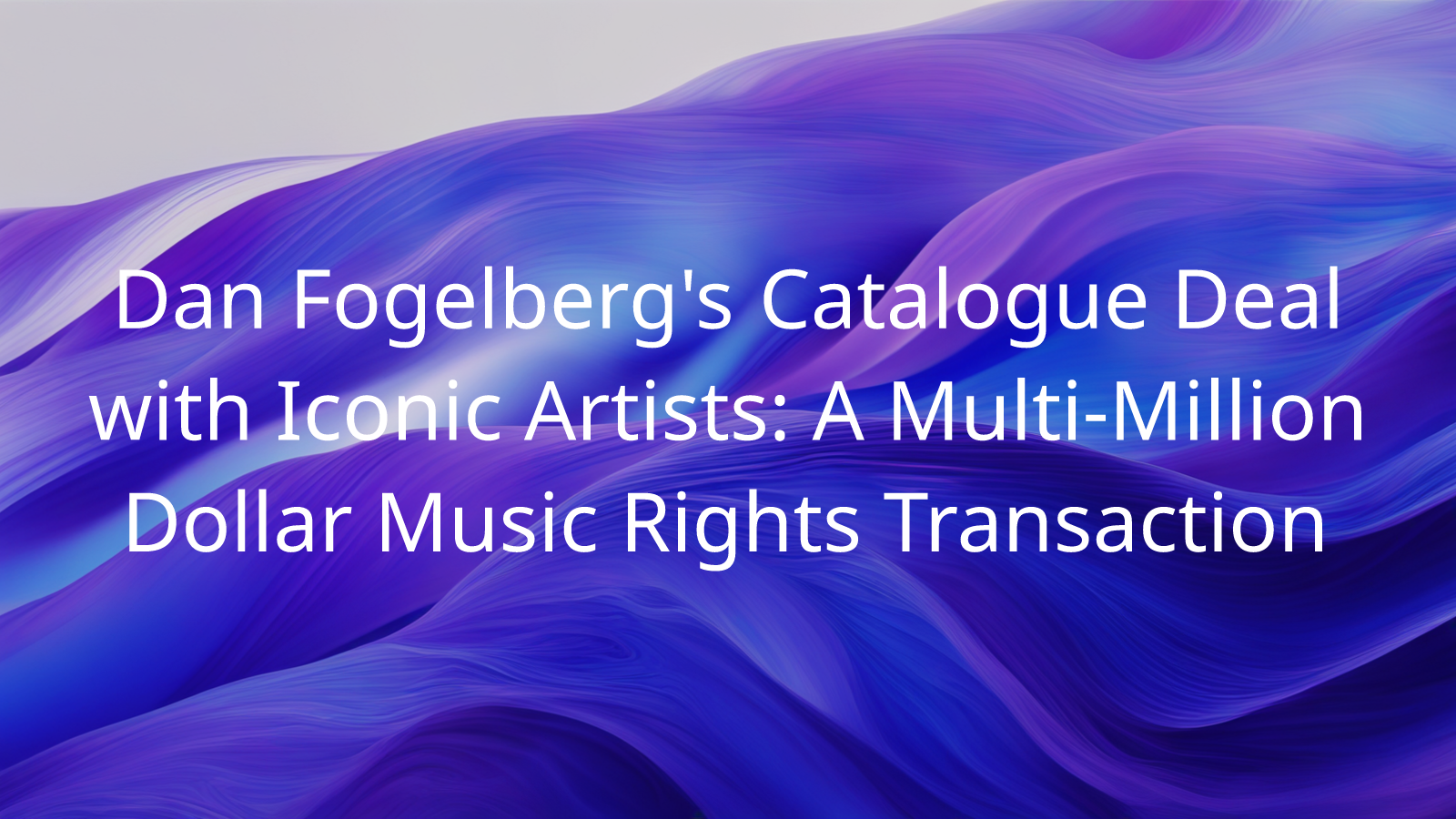 Dan Fogelberg's Catalogue Deal with Iconic Artists A MultiMillion