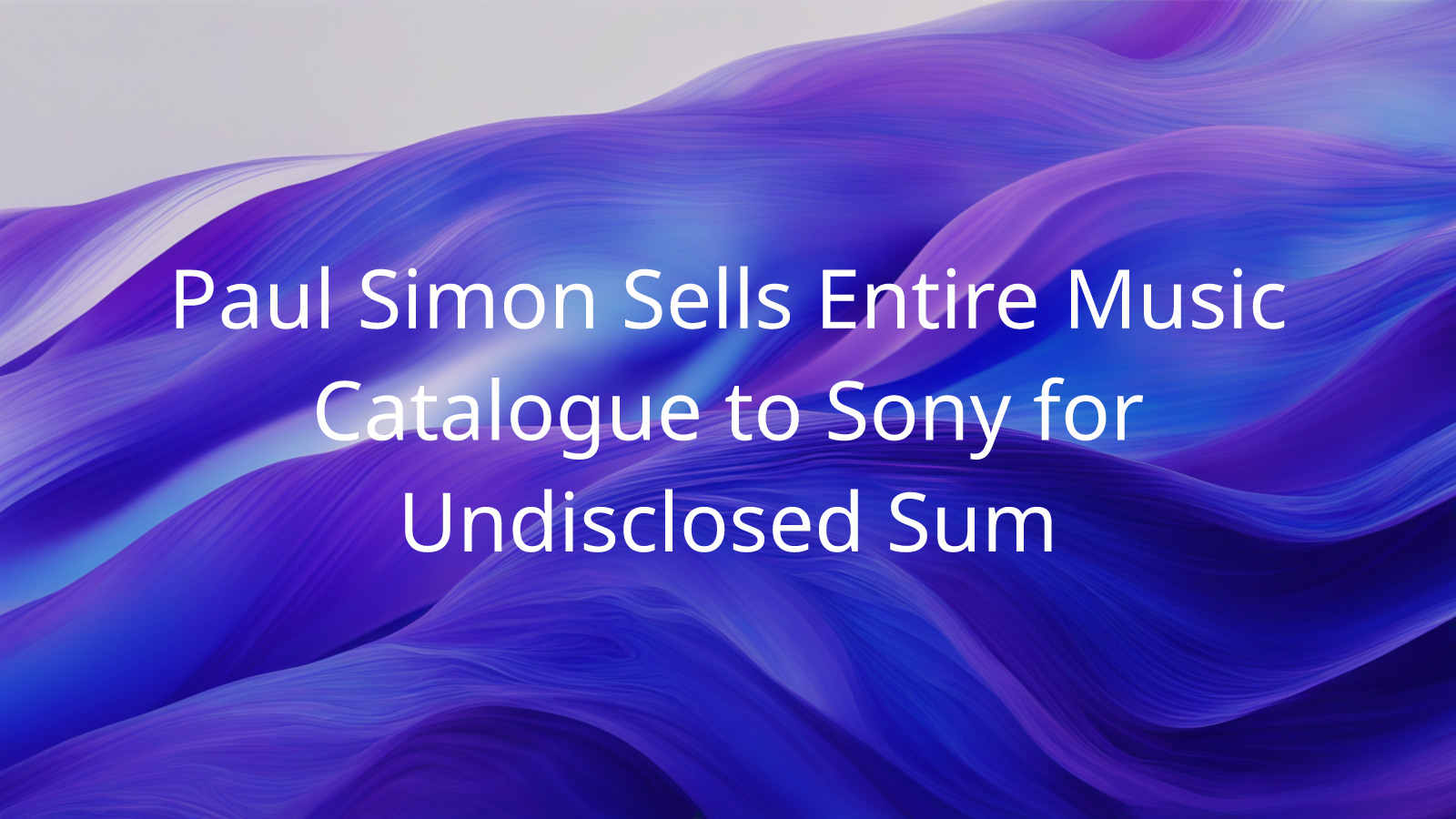 Paul Simon Sells Entire Music Catalogue to Sony for Undisclosed Sum