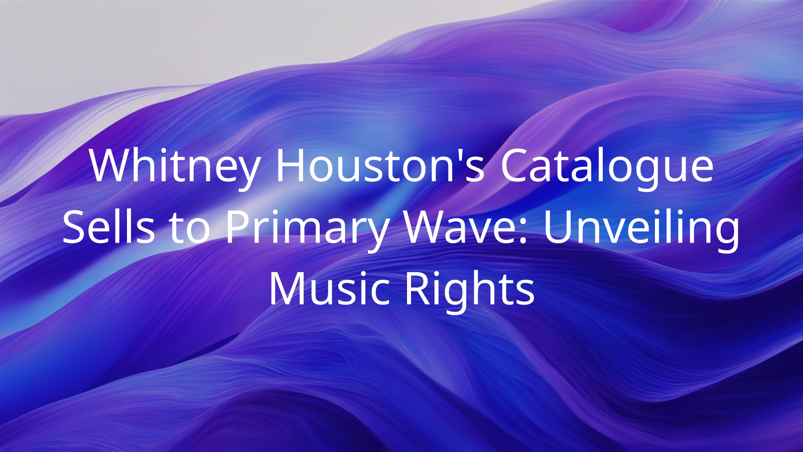 Whitney Houston's Catalogue Sells to Primary Wave Unveiling Music